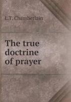 The True Doctrine of Prayer 1165777207 Book Cover