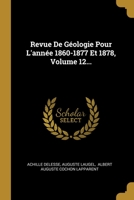 Revue De G�ologie Pour L'ann�e 1860-1877 Et 1878, Volume 12... 1278875514 Book Cover