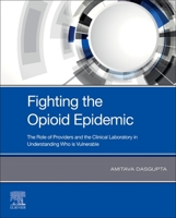 Fighting the Opioid Epidemic: The Role of Providers and the Clinical Laboratory in Understanding Who Is Vulnerable 0128200758 Book Cover