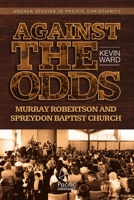 Against the Odds: Murray Robertson and Spreydon Baptist Church 0473367254 Book Cover