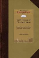 Early history of Cleveland, Ohio, including original papers and other matter relating to the adjacent country. With biographical notes of the pioneers and surveyors 1429022175 Book Cover