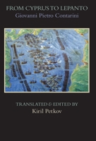 From Cyprus to Lepanto: History of the Events, Which Occurred from the Beginning of the War Brought against the Venetians by Selim the Ottoman, to the Day of the Great and Victorious Battle against th 1599103818 Book Cover