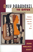 Only Paradoxes to Offer: French Feminists and the Rights of Man 0674639316 Book Cover