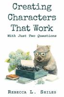 Creating Characters that Work: With Just Two Questions B0G6DCTDHP Book Cover