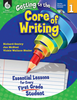 Getting to the Core of Writing, Level 1: Essential Lessons for Every First Grade Student [With CDROM] 1425809154 Book Cover