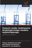 Zuzycie wody: budowanie aksjologicznego modelu wyjasniajacego (Polish Edition) 6208615208 Book Cover