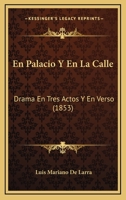 En Palacio Y En La Calle: Drama En Tres Actos Y En Verso (1853) 1141176696 Book Cover