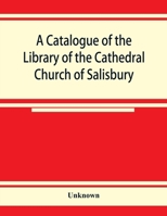 A catalogue of the Library of the Cathedral Church of Salisbury 1146757018 Book Cover