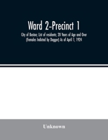 Ward 2-Precinct 1; City of Boston; List of residents; 20 Years of Age and Over (Females Indicted by Dagger) As of April 1, 1924 9354026214 Book Cover