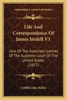 Life And Correspondence Of James Iredell V1: One Of The Associate Justices Of The Supreme Court Of The United States 1166336913 Book Cover