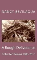 A Rough Deliverance: Collected Poems 1983-2013 1493783181 Book Cover