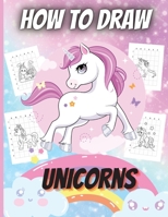 How To Draw Unicorns: A Step-by-Step Drawing and Activity Book for Kids to Learn to Draw Unicorns 1716324564 Book Cover