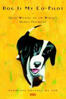 Dog Is My Co-Pilot: Great Writers on the World's Oldest Friendship 0609610864 Book Cover