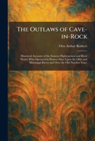 The Outlaws of Cave-in-Rock: Historical Accounts of the Famous Highwaymen and River Pirates Who Operated in Pioneer Days Upon the Ohio and Mississippi Rivers and Over the Old Natchez Trace 1025889053 Book Cover