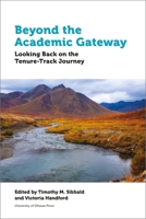 Beyond the Academic Gateway: Looking Back on the Tenure-Track Journey 0776628909 Book Cover