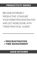 Productivity Books: Become Extremely Productive, Conquer Your Inner Procrastinator and Get More Done with These Practical Guides 1091228213 Book Cover