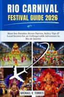 Rio Carnival Festival Guide 2026: Must See Parades, Street Parties, Safety Tips and Local Secrets for an Unforgettable Adventure in Rio de Janeiro B0G34TBMKJ Book Cover