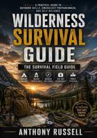 Wilderness Survival Guide: The Survival Field Guide: A Practical Guide to Wilderness Preparedness, Survival Skills, Emergency Response, and Self-Reliance B0HJD1ZBP2 Book Cover