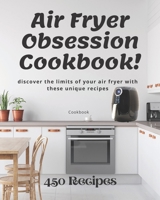 Air Fryer Obsession Cookbook!: discover the limits of your air fryer with these unique recipes B09483MGXC Book Cover