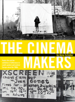 The Cinema Makers: Public Life and the Exhibition of Difference in South-Eastern and Central Europe since the 1960s 1841505153 Book Cover