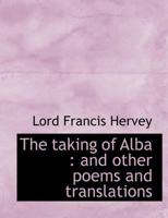 The taking of Alba: and other poems and translations 1116214571 Book Cover