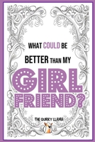 What Could Be Better Than My Girlfriend?: A Funny Question and Answer I Love You Book for an Amazing Girlfriend with a Sense of Humor B0F5PY3L5T Book Cover