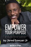 Empower Your Purpose: 7 Keys to Achieve Success and Fulfill Your Destiny 0692985174 Book Cover