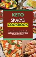 Keto Snacks Cookbook: Savory And Fat-Burning Recipes From The Ketogenic Diet To Lose Weight Quickly And Healthy. Easy and Tasty Low-Carb Snacks For Everyday Cravings! 1802736212 Book Cover