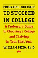 Preparing Yourself to Succeed in College: A Professor's Guide to Choosing a College and Thriving in Your First Year 1946908916 Book Cover