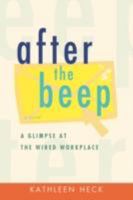 After the Beep: A Glimpse at the Wired Workplace 0595714005 Book Cover