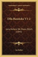 Dila Basnicka V1-2: Jana Kollara We Dwau Djljch (1845) 116084772X Book Cover