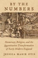 By the Numbers: Numeracy, Religion, and the Quantitative Transformation of Early Modern England 0197608787 Book Cover