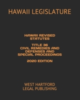 HAWAII REVISED STATUTES TITLE 36 CIVIL REMEDIES AND DEFENSES AND SPECIAL PROCEEDINGS 2020 EDITION: WEST HARTFORD LEGAL PUBLISHING B0898ZFM1T Book Cover