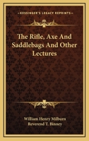The Rifle, Axe, and Saddle-Bags, and Other Lectures (Classic Reprint) 1417964898 Book Cover