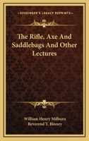 The Rifle, Axe, and Saddle-Bags, and Other Lectures (Classic Reprint) 1162801336 Book Cover