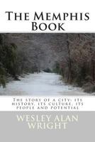 The Memphis Book: The story of a city: its history, its culture, its people and potential 0615742580 Book Cover