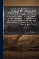 Brief Van Hr Jacob Leydekker, Predikant Tot Middelburgh, Ghesonden Met Den Boeck Van Hem Gemaeckt Teghen De Gheloofgeschillen Van Pr. Th. Du Jardin ... Nieuw Ghedruckt Boeck Aen Den Voorseyden... 1246502941 Book Cover