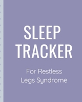 Sleep Tracker For Restless Legs Syndrome: Sleep Apnea Insomnia Notebook - Continuous Positive Airway Pressure Diary - Log Your Sleep Patterns - Restless Leg Syndrome - Sleepwalking 1712422022 Book Cover