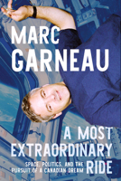 A Most Extraordinary Ride: Space, Politics, and the Pursuit of a Canadian Dream 0771016212 Book Cover