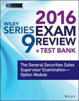 Wiley Series 9 Exam Review 2016 + Test Bank: The General Securities Sales Supervisor Qualification Examination--Option Module 1119112176 Book Cover