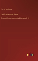 Le Christianisme libéral: Deux conférences prononcées à Lausanne le 10 (French Edition) 3385041058 Book Cover