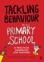 Tackling Behaviour in your Primary School: A practical handbook for teachers 0415670233 Book Cover