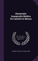 Dissertatio Inauguralis Medica De Cautelis In Mensa 1286517516 Book Cover