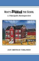 What's Shaking the School: A Principal's Retrospective 1426928351 Book Cover