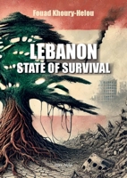 Lebanon: State of Survival: A Lebanese thriller. The story of a country battered by two centuries of invasions and incessant crises, and yet still surviving 231502465X Book Cover