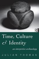 Time, Culture and Identity: An Interpretative Archaeology 0415197872 Book Cover