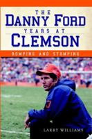 The Danny Ford Years at Clemson: Romping and Stomping 1609497058 Book Cover