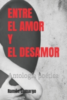 ENTRE EL AMOR Y EL DESAMOR: Antología poética B09YNBMPRV Book Cover