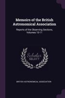 Memoirs of the British Astronomical Association: Reports of the Observing Sections, Volumes 10-11 1146587325 Book Cover