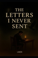 THE LETTERS I NEVER SENT B0G6FKRQ4R Book Cover